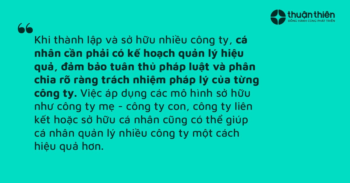 Việc th&agrave;nh lập v&agrave; quản l&yacute; nhiều c&ocirc;ng ty đồng thời sẽ y&ecirc;u cầu c&aacute; nh&acirc;n phải đ&aacute;p ứng c&aacute;c nghĩa vụ ph&aacute;p l&yacute; v&agrave; t&agrave;i ch&iacute;nh li&ecirc;n quan đến từng c&ocirc;ng ty. Việc sở hữu nhiều c&ocirc;ng ty mang lại cơ hội đa dạng h&oacute;a danh mục đầu tư v&agrave; tận dụng nguồn lực, nhưng cũng tiềm ẩn c&aacute;c rủi ro về quản l&yacute;, tr&aacute;ch nhiệm ph&aacute;p l&yacute;.