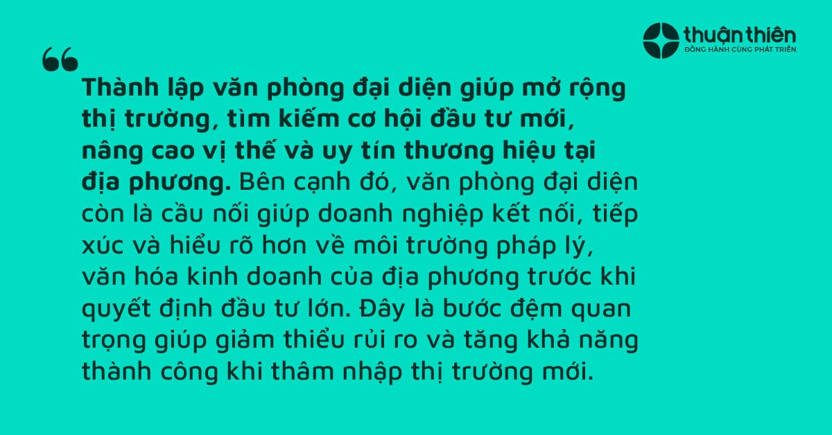 Th&agrave;nh lập văn ph&ograve;ng đại diện gi&uacute;p mở rộng thị trường, t&igrave;m kiếm cơ hội đầu tư mới, n&acirc;ng cao vị thế v&agrave; uy t&iacute;n thương hiệu tại địa phương.