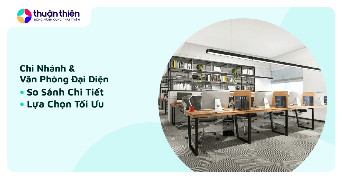 Chi Nhánh và Văn Phòng Đại Diện: So Sánh Chi Tiết & Lựa Chọn Nào Tối Ưu?