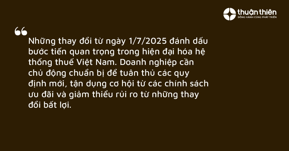 Những thay đổi từ ng&agrave;y 1/7/2025 đ&aacute;nh dấu bước tiến quan trọng trong hiện đại h&oacute;a hệ thống thuế Việt Nam.