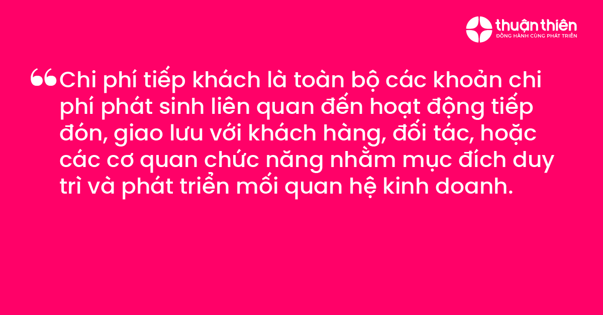 Chi ph&iacute; tiếp kh&aacute;ch l&agrave; to&agrave;n bộ c&aacute;c khoản chi ph&iacute; ph&aacute;t sinh li&ecirc;n quan đến hoạt động tiếp đ&oacute;n, giao lưu với kh&aacute;ch h&agrave;ng, đối t&aacute;c, hoặc c&aacute;c cơ quan chức năng nhằm mục đ&iacute;ch duy tr&igrave; v&agrave; ph&aacute;t triển mối quan hệ kinh doanh.
