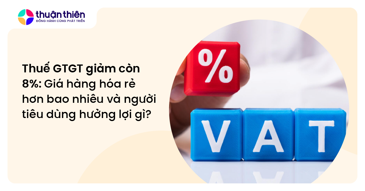 Thuế GTGT giảm còn 8%: Giá hàng hóa rẻ hơn bao nhiêu và người tiêu dùng hưởng lợi gì?