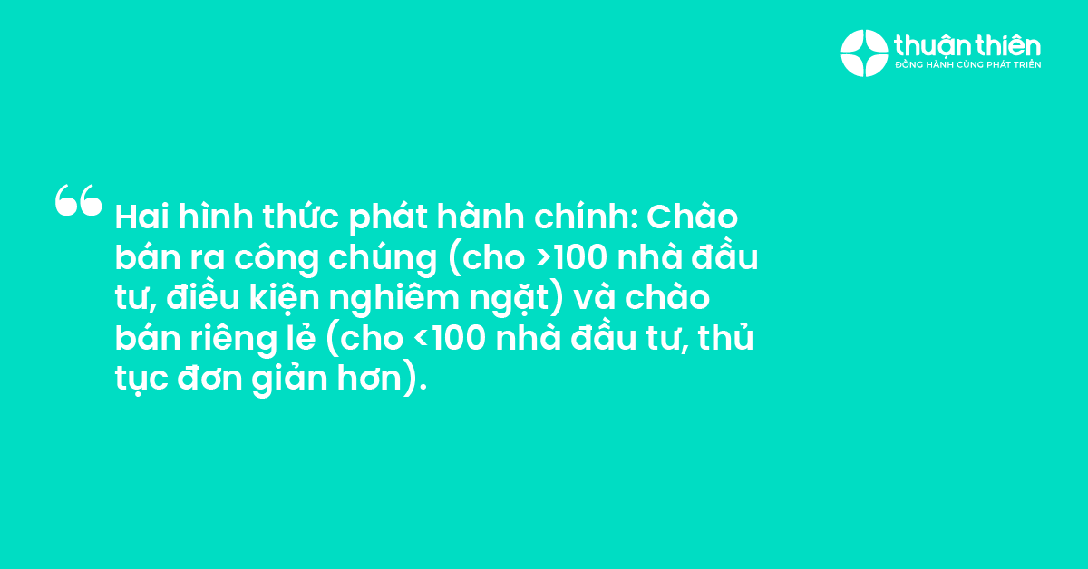 Hai h&igrave;nh thức ph&aacute;t h&agrave;nh ch&iacute;nh Ch&agrave;o b&aacute;n ra c&ocirc;ng ch&uacute;ng (cho 100 nh&agrave; đầu tư, điều kiện nghi&ecirc;m ngặt) v&agrave; ch&agrave;o b&aacute;n ri&ecirc;ng lẻ (cho 100 nh&agrave; đầu tư, thủ tục đơn giản hơn).