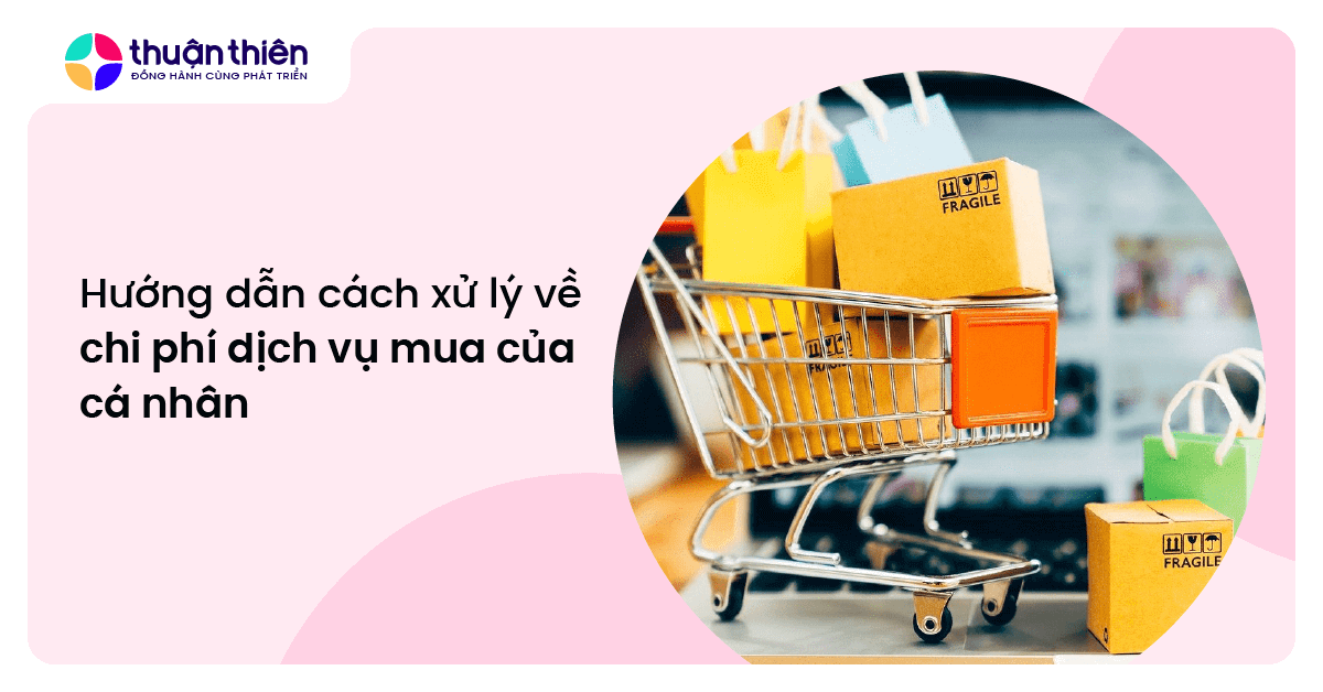 Hướng dẫn c&aacute;ch xử l&yacute; về chi ph&iacute; dịch vụ mua của c&aacute; nh&acirc;n